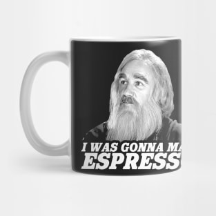 I Was Gonna Make Espresso! Mug